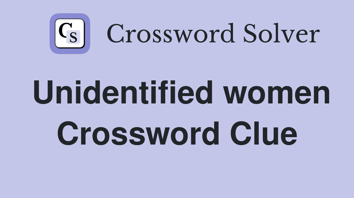 Unidentified women Crossword Clue
