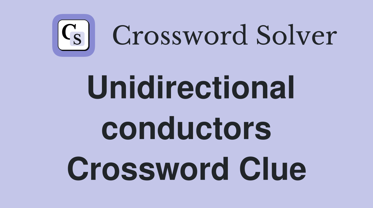 Unidirectional conductors Crossword Clue