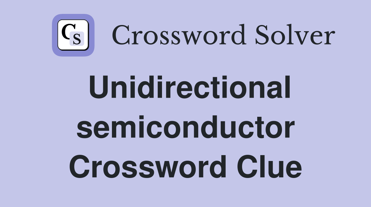Unidirectional semiconductor Crossword Clue