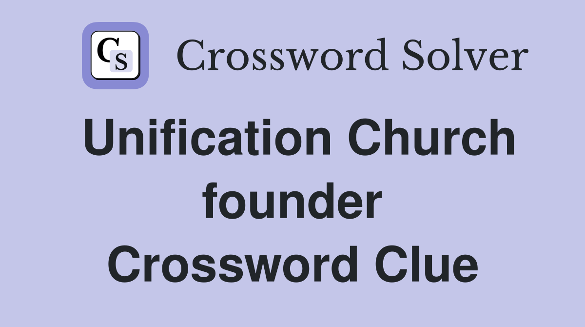 Unification Church founder Crossword Clue