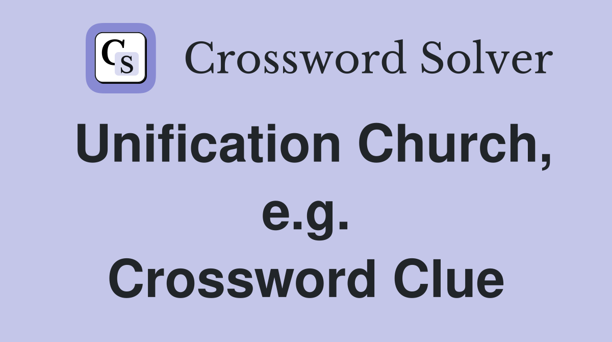 Unification Church, e.g. Crossword Clue