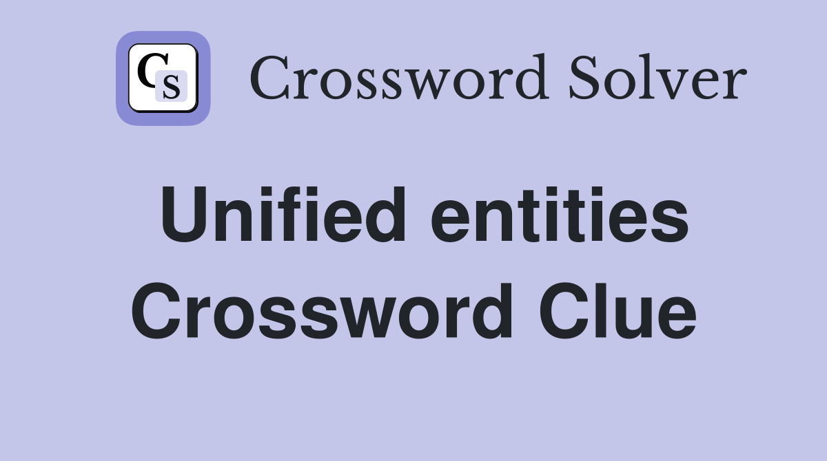 Unified entities Crossword Clue