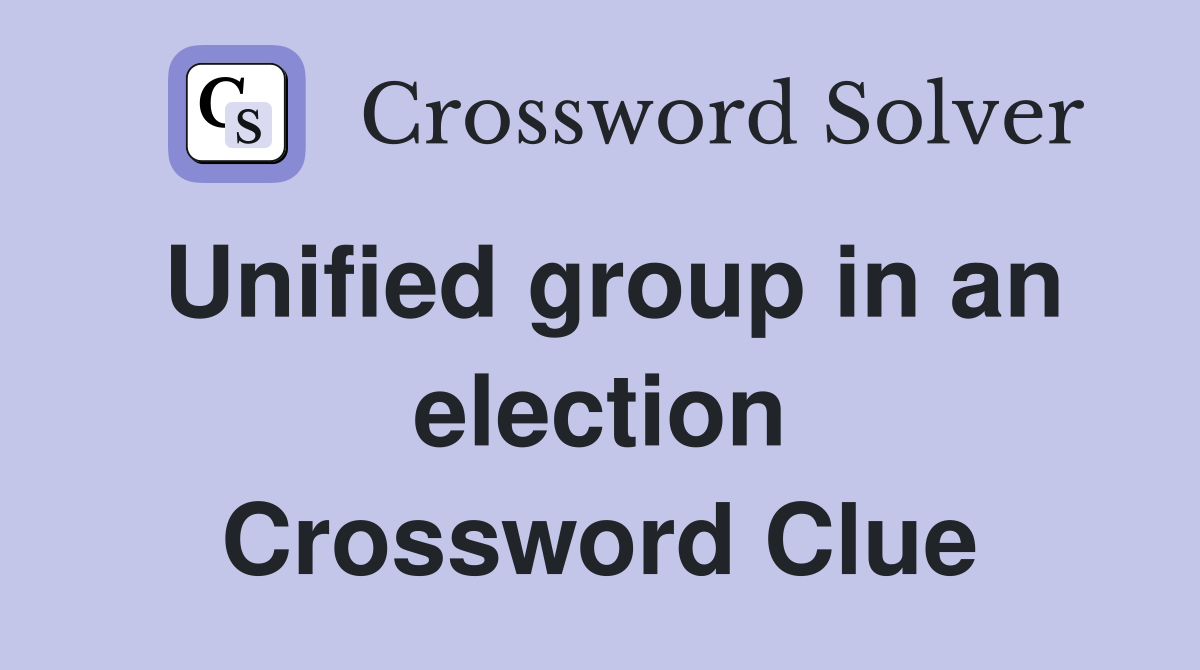 Unified group in an election Crossword Clue
