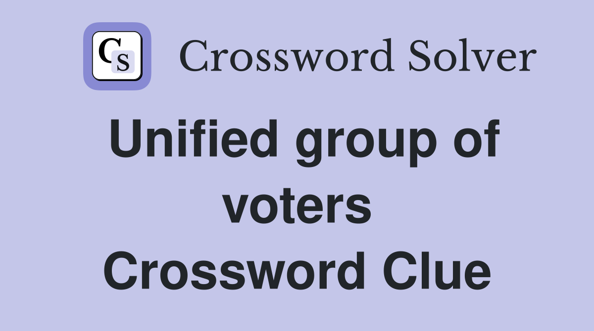 Unified group of voters Crossword Clue