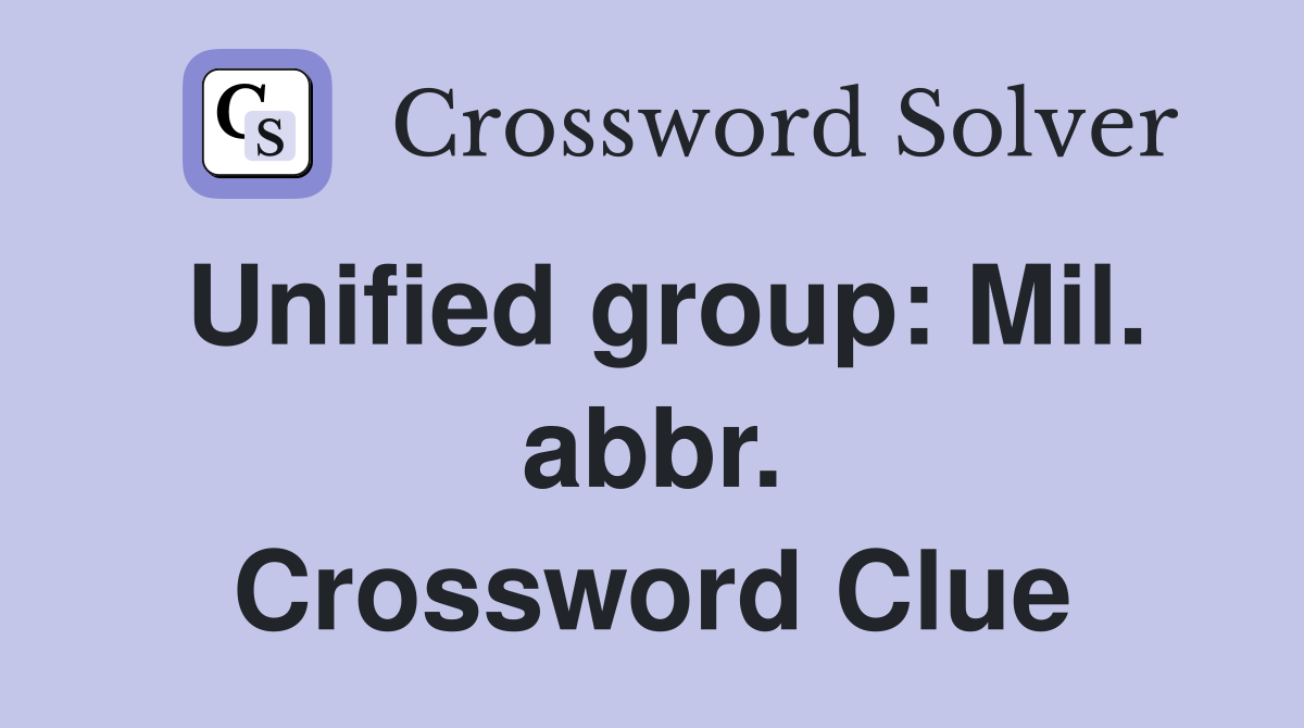 Unified group: Mil. abbr. Crossword Clue