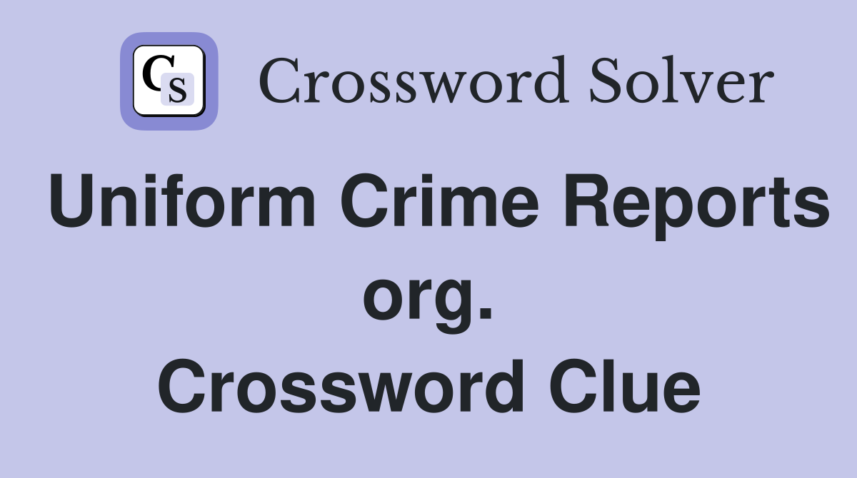 Uniform Crime Reports org. Crossword Clue