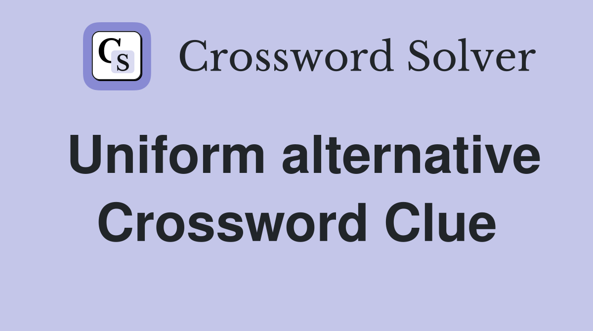 Uniform alternative Crossword Clue