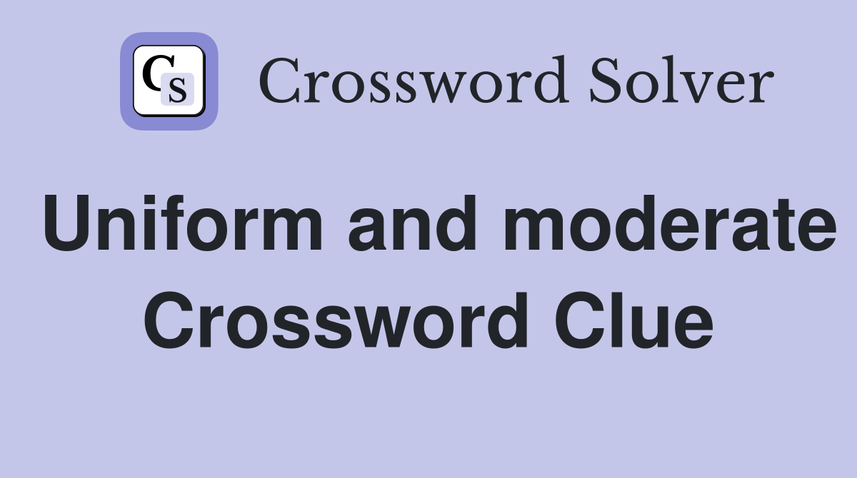 Uniform and moderate Crossword Clue