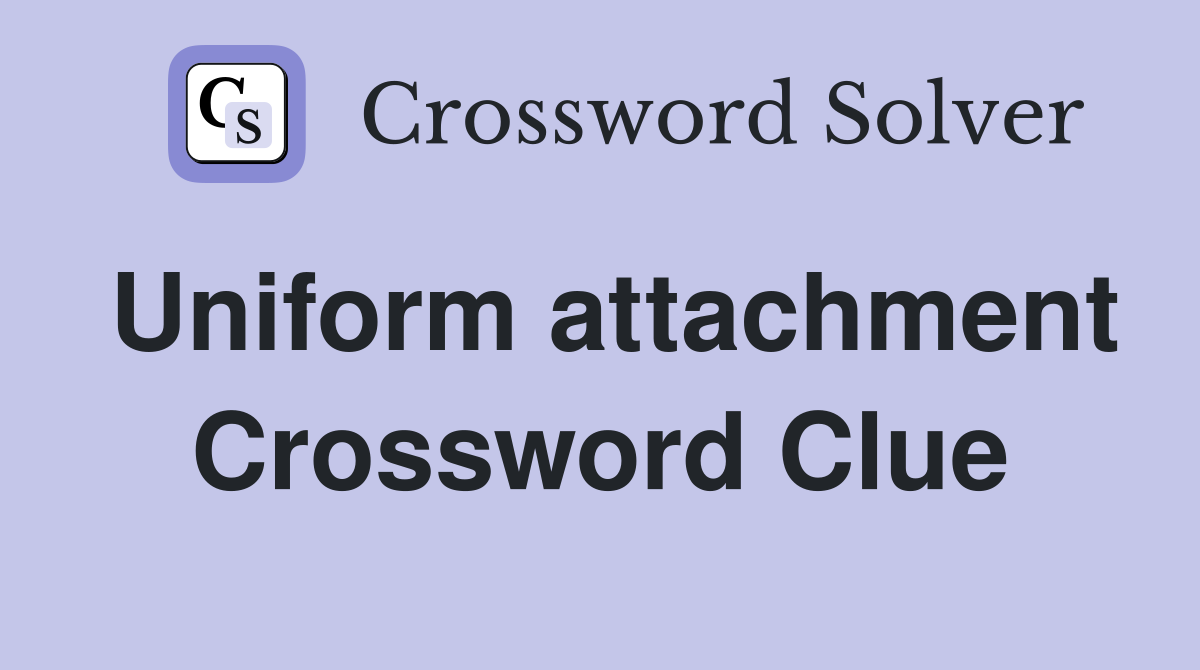 Uniform attachment Crossword Clue