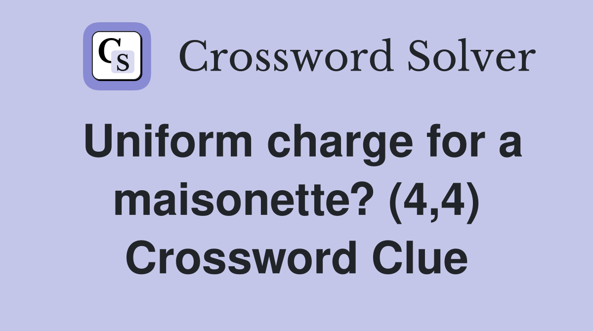 Uniform charge for a maisonette? (4,4) Crossword Clue