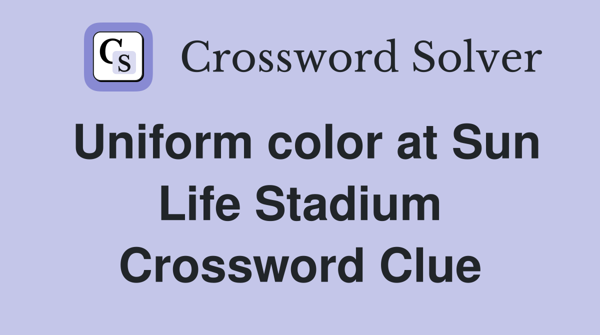 Uniform color at Sun Life Stadium Crossword Clue