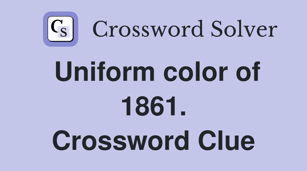 Uniform color of 1861. Crossword Clue
