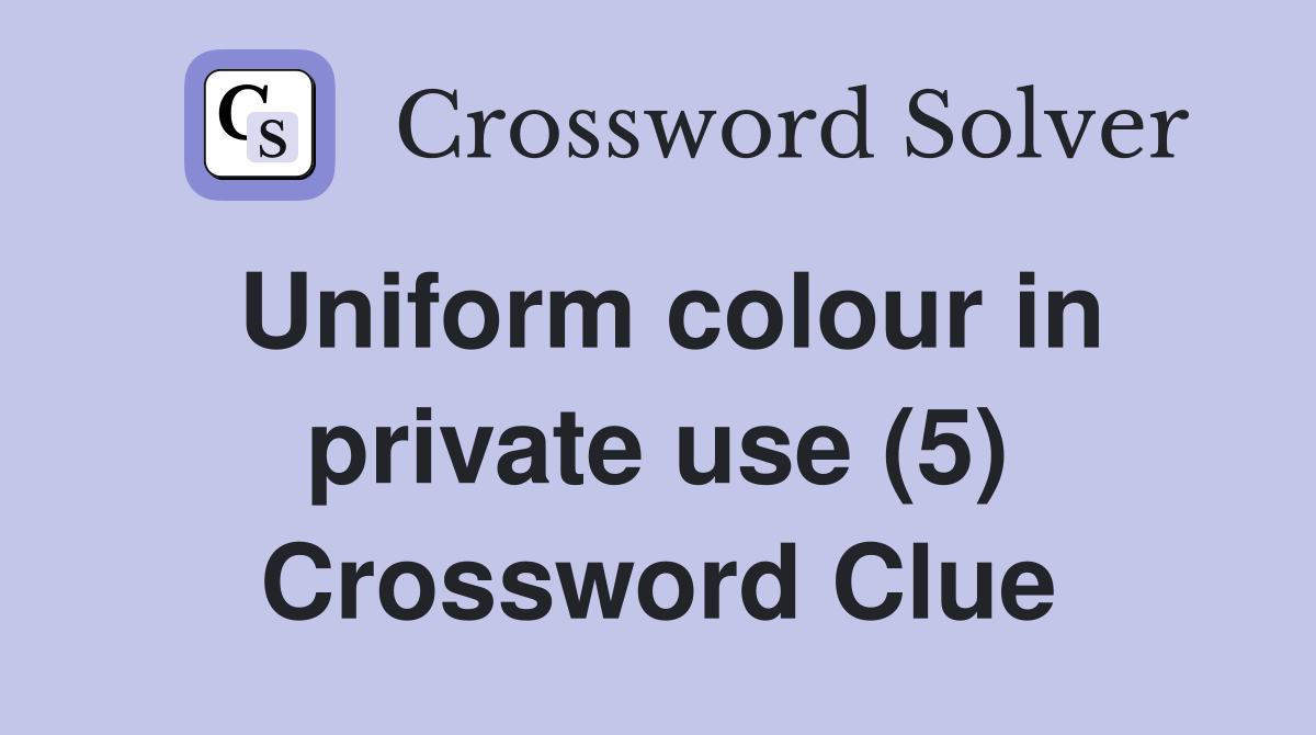 Uniform colour in private use (5) Crossword Clue