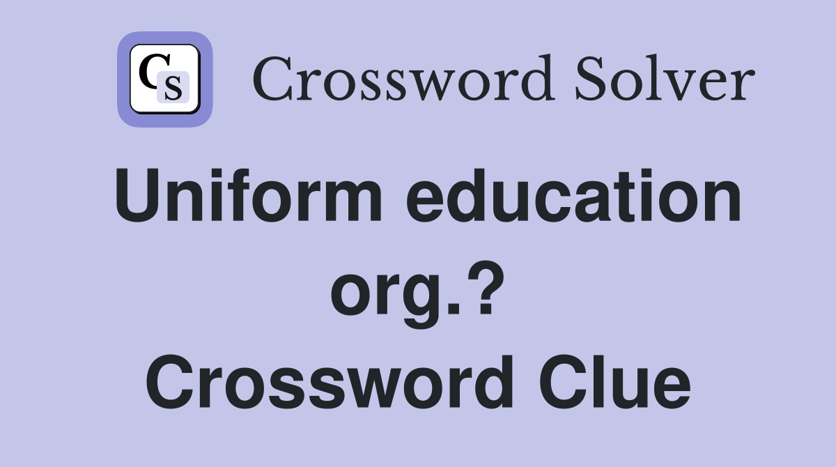 Uniform education org.? Crossword Clue