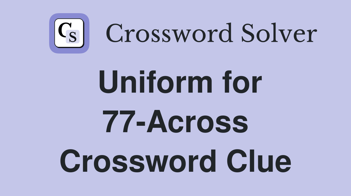 Uniform for 77-Across Crossword Clue