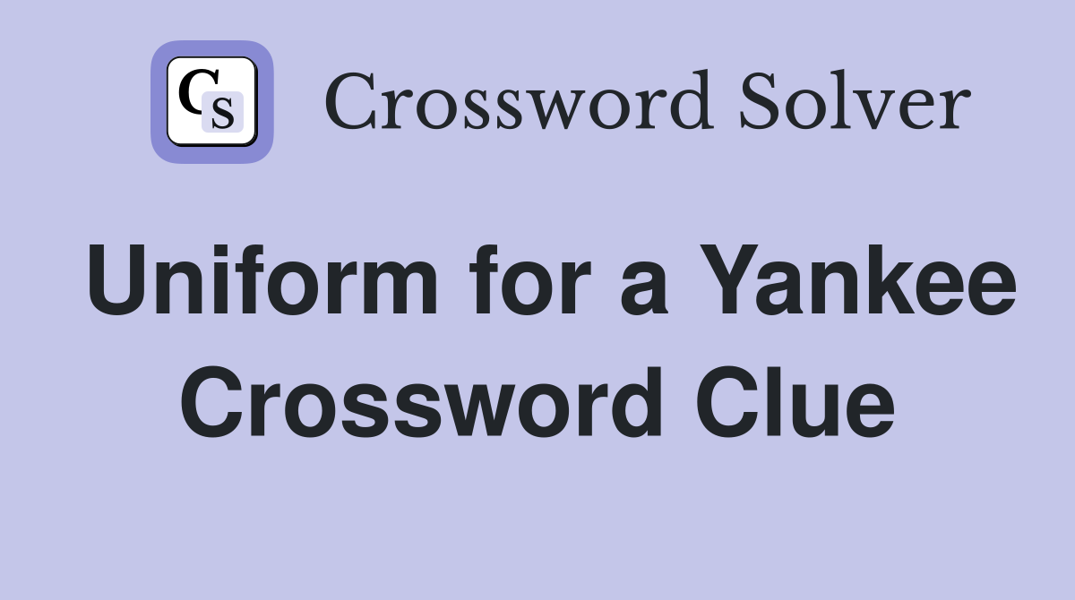 Uniform for a Yankee Crossword Clue