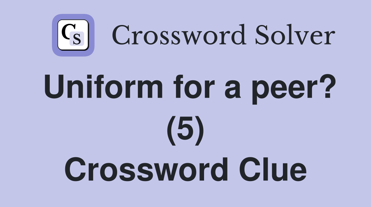 Uniform for a peer? (5) Crossword Clue