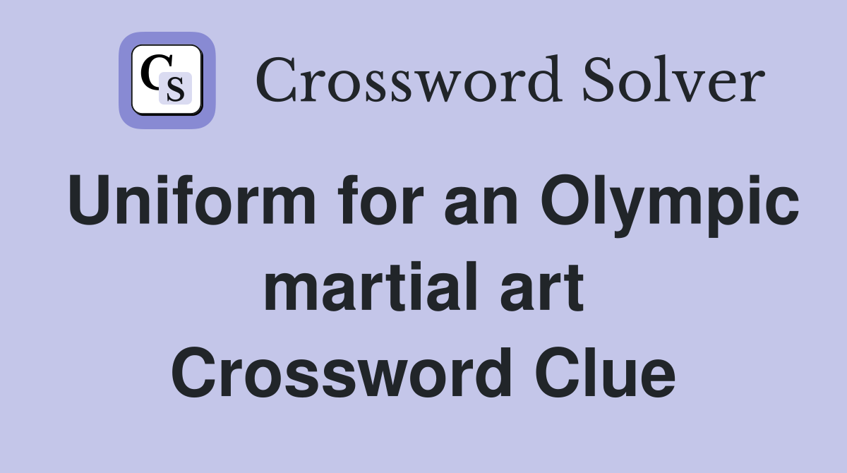 Uniform for an Olympic martial art Crossword Clue