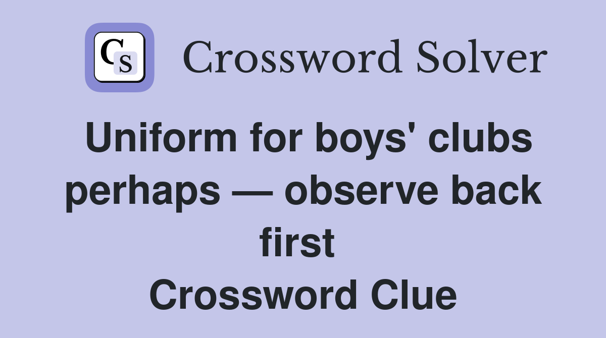 Uniform for boys' clubs perhaps — observe back first  Crossword Clue