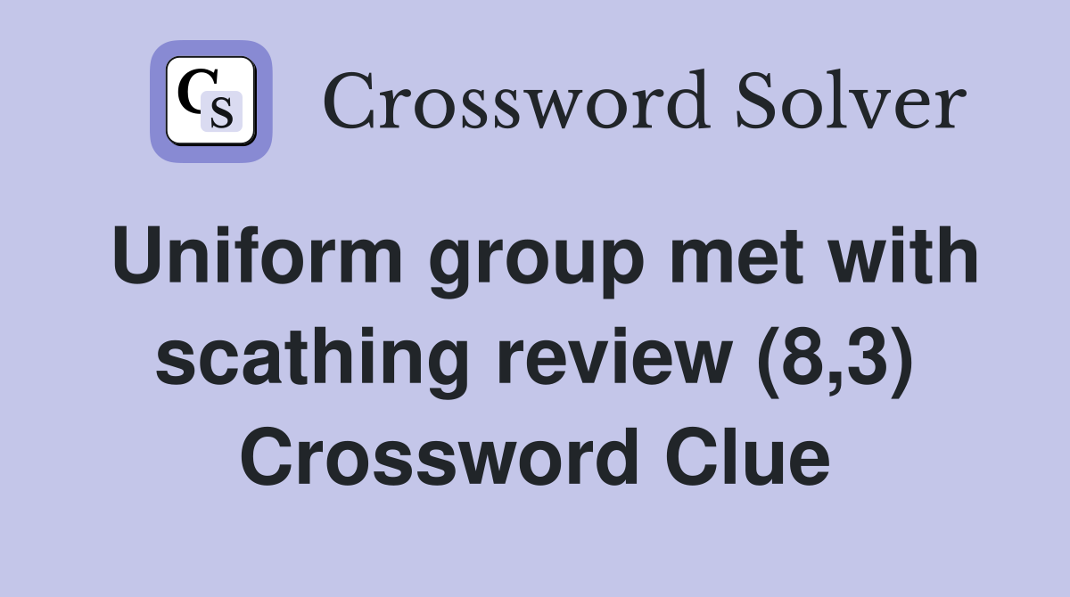Uniform group met with scathing review (8,3) Crossword Clue