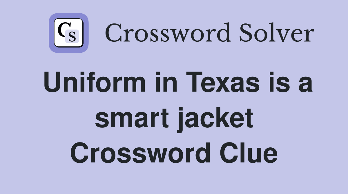 Uniform in Texas is a smart jacket Crossword Clue