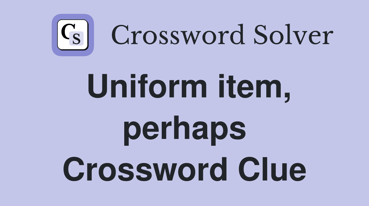 Uniform item, perhaps Crossword Clue