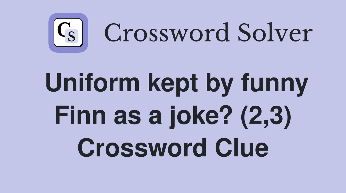 Uniform kept by funny Finn as a joke? (2,3) Crossword Clue