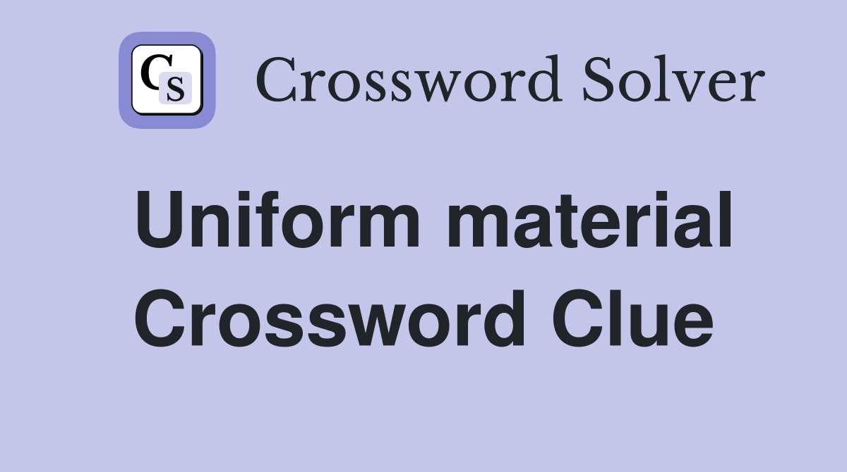 Uniform material Crossword Clue