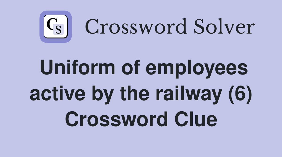 Uniform of employees active by the railway (6) Crossword Clue