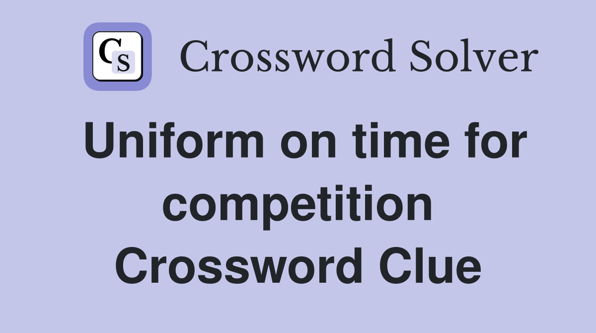 Uniform on time for competition Crossword Clue