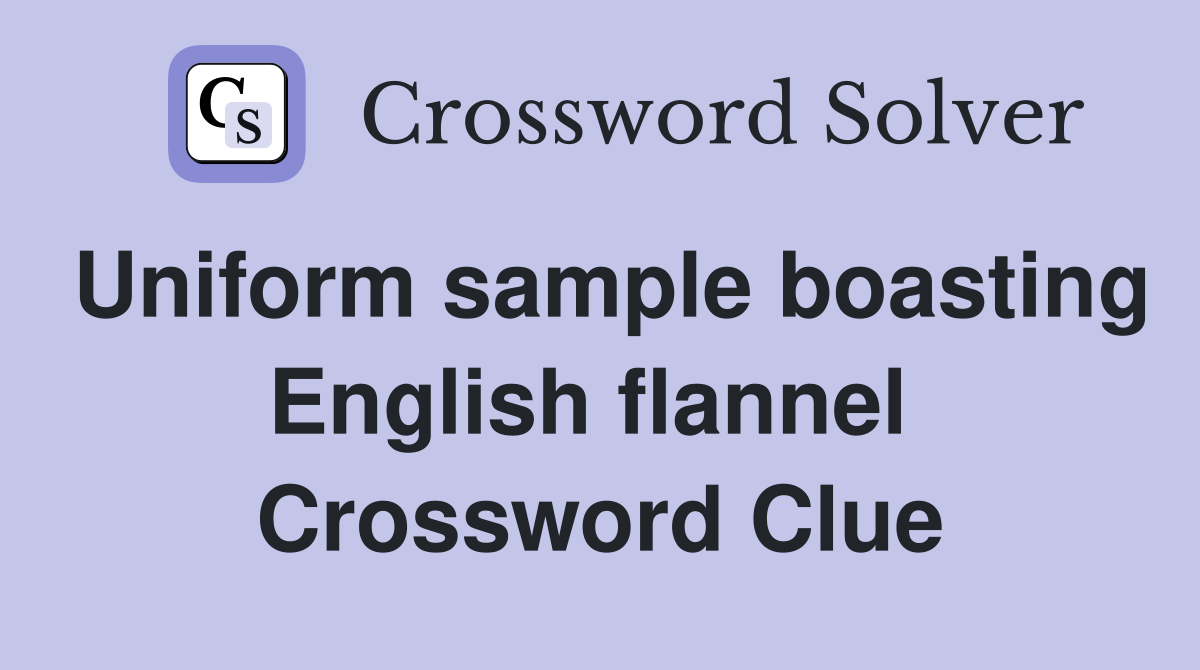 Uniform sample boasting English flannel  Crossword Clue