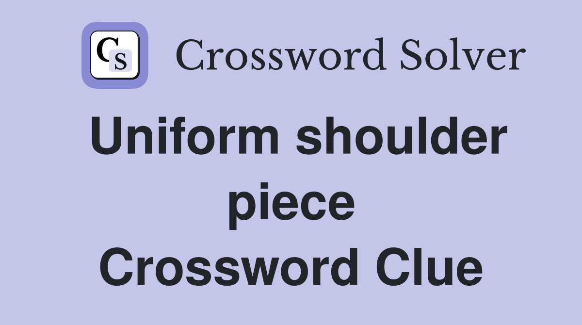 Uniform shoulder piece Crossword Clue