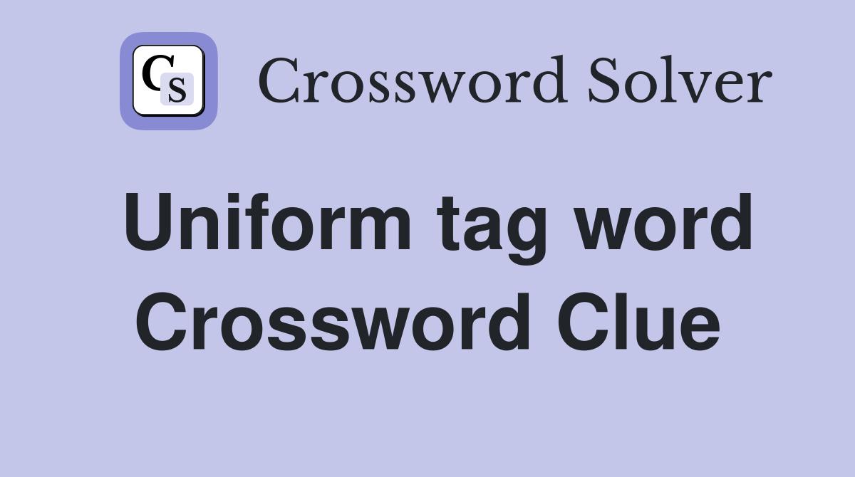 Uniform tag word Crossword Clue