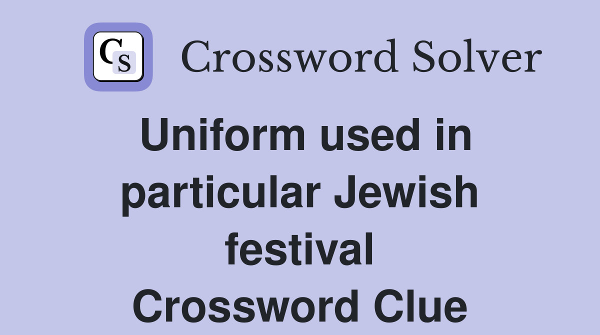 Uniform used in particular Jewish festival Crossword Clue