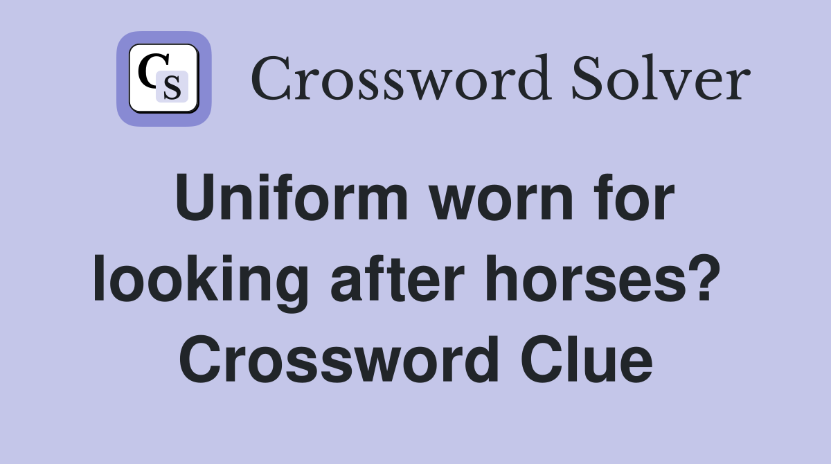 Uniform worn for looking after horses?  Crossword Clue