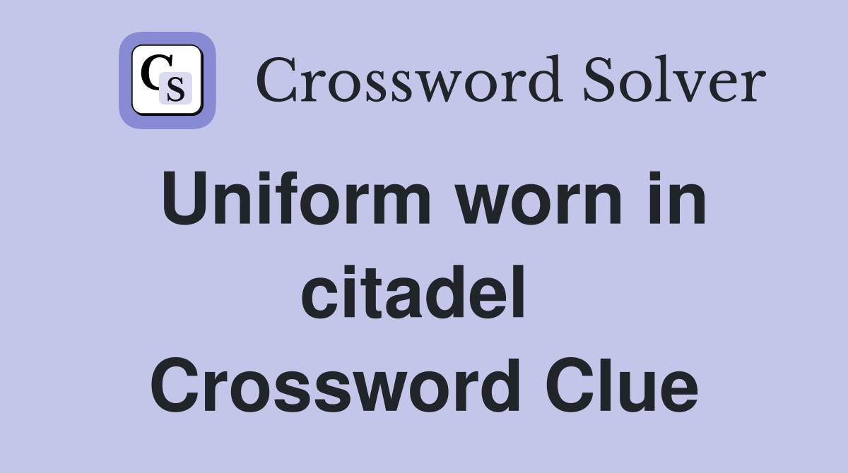 Uniform worn in citadel  Crossword Clue