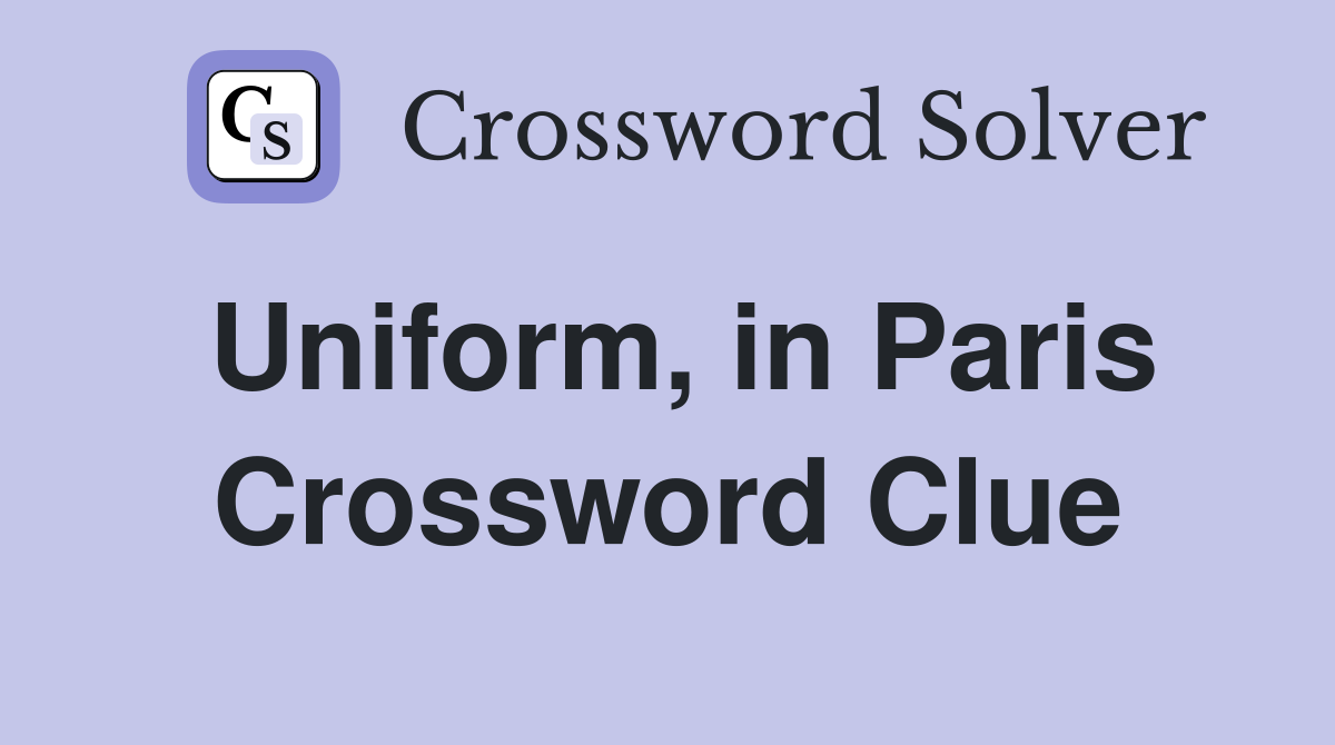 Uniform, in Paris Crossword Clue