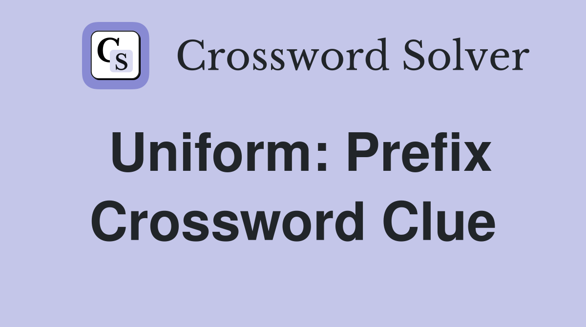 Uniform: Prefix Crossword Clue