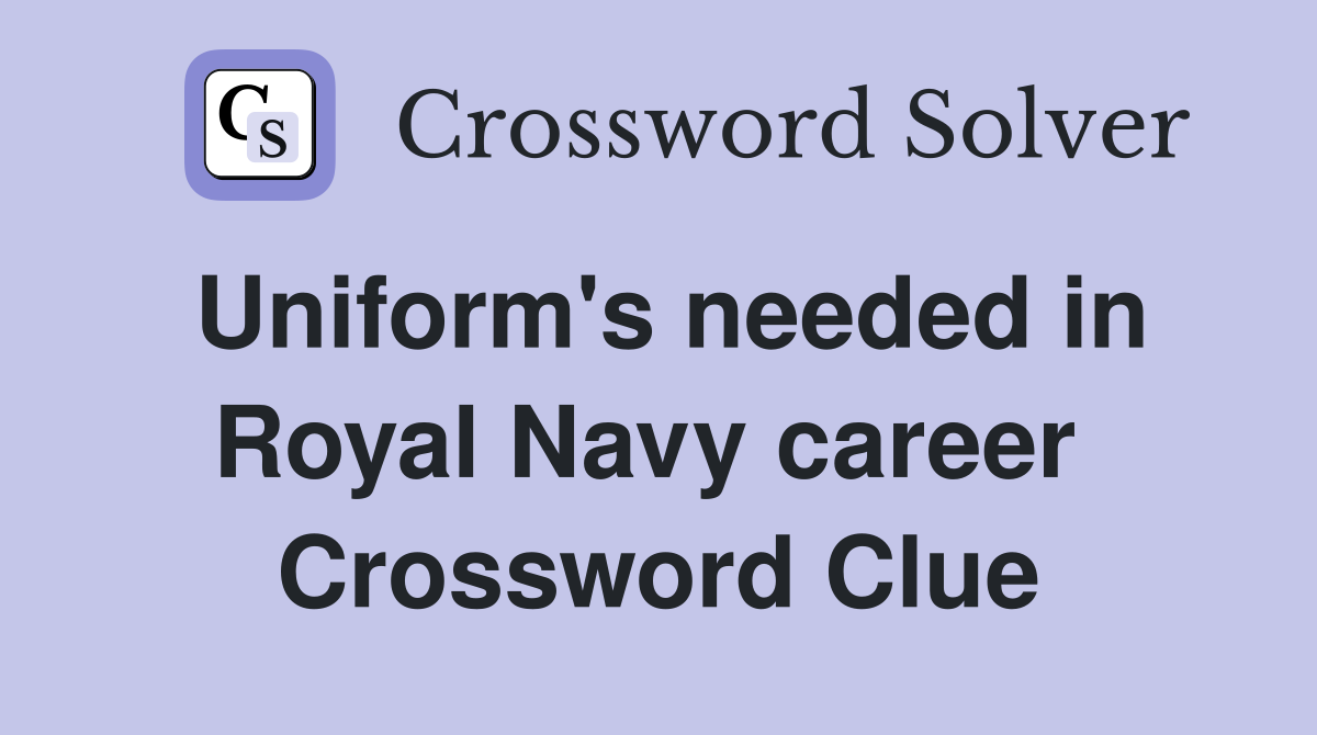 Uniform's needed in Royal Navy career  Crossword Clue