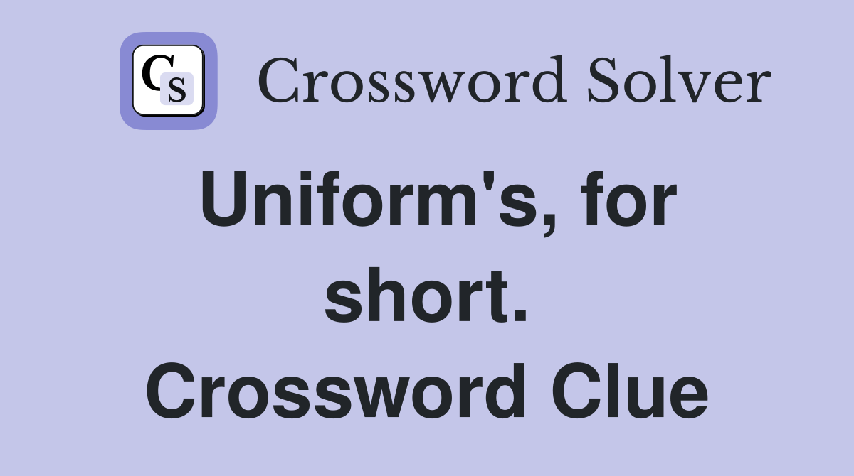 Uniform's, for short. Crossword Clue