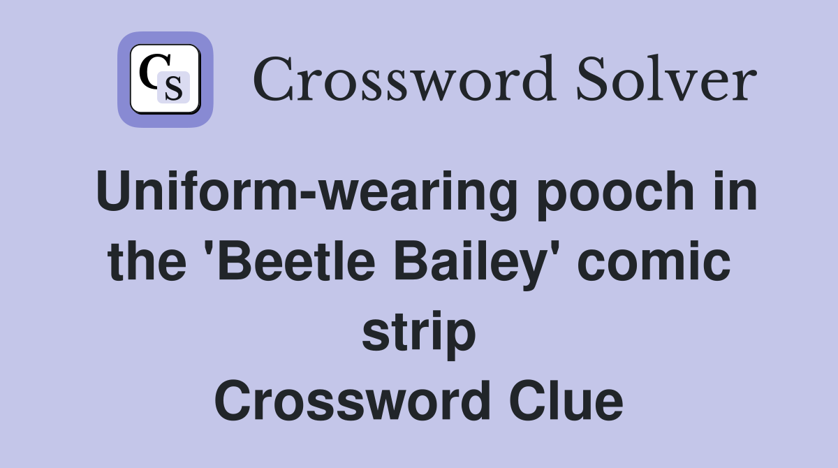 Uniform-wearing pooch in the 'Beetle Bailey' comic strip Crossword Clue