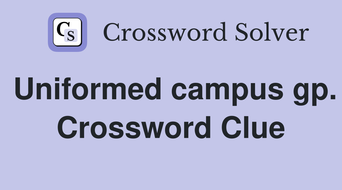 Uniformed campus gp. Crossword Clue