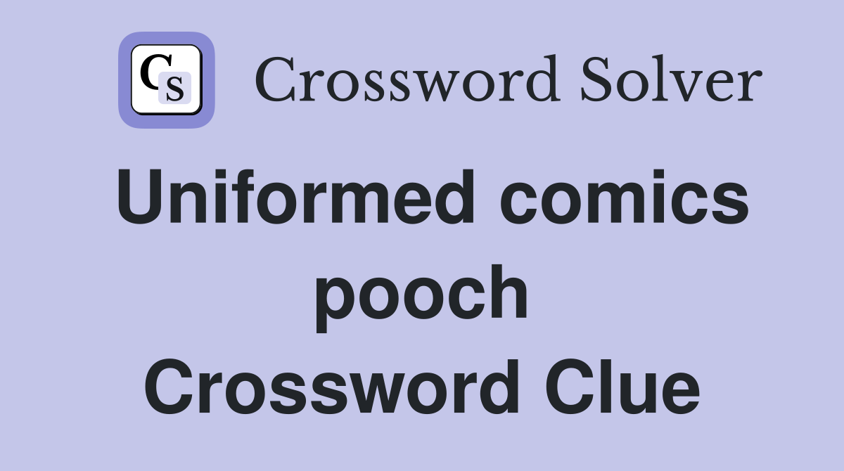 Uniformed comics pooch Crossword Clue