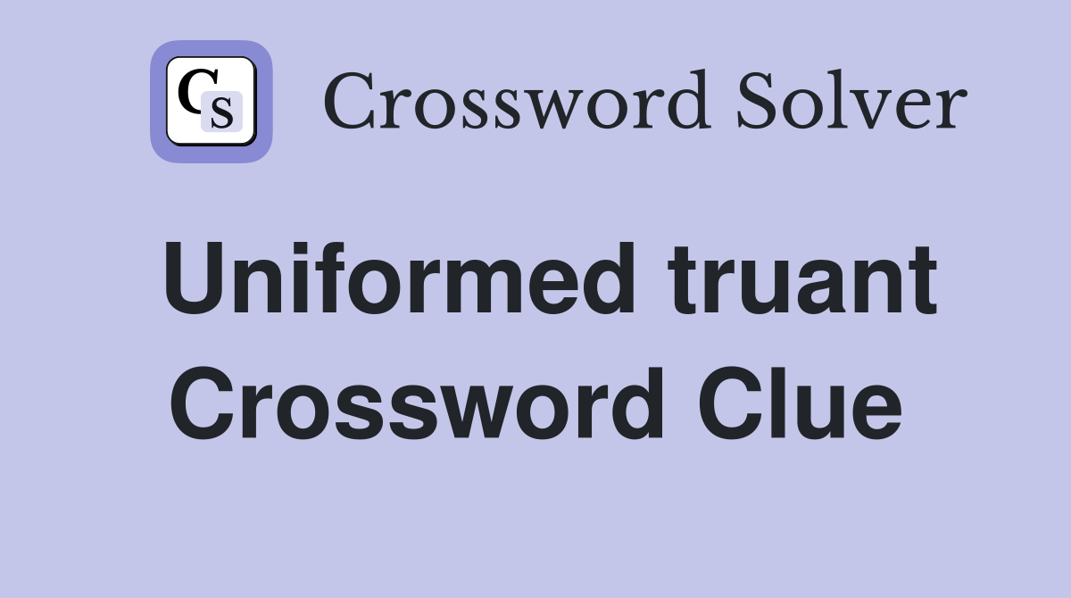 Uniformed truant Crossword Clue