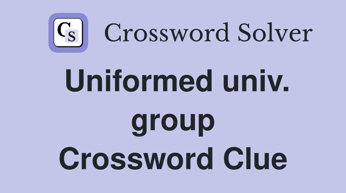 Uniformed univ. group Crossword Clue
