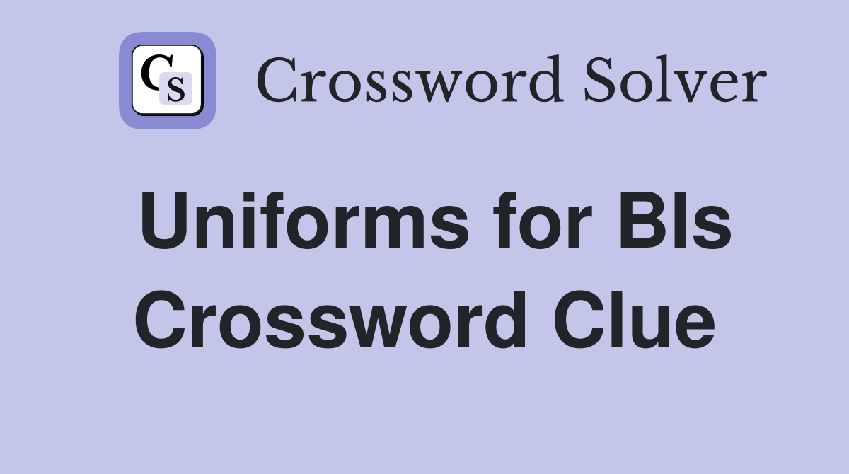 Uniforms for BIs Crossword Clue