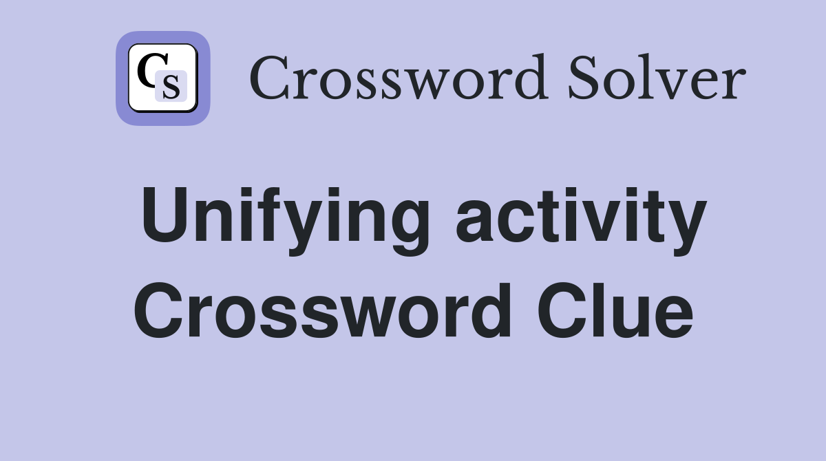 Unifying activity Crossword Clue