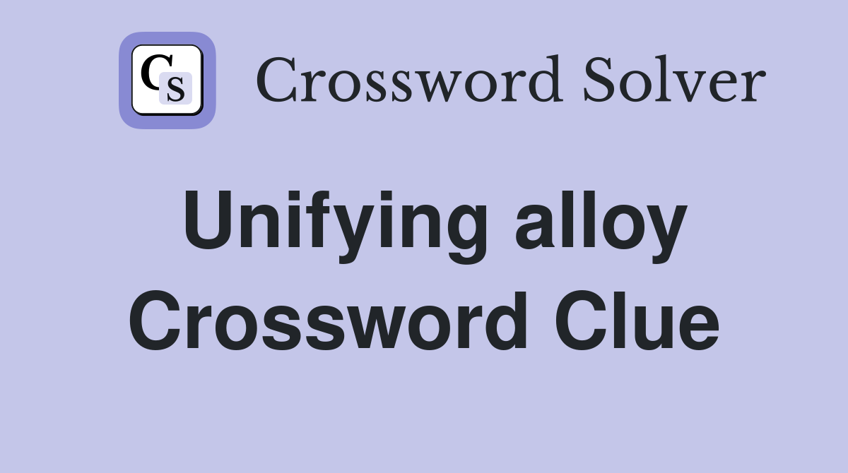 Unifying alloy Crossword Clue