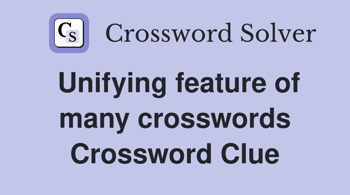 Unifying feature of many crosswords Crossword Clue