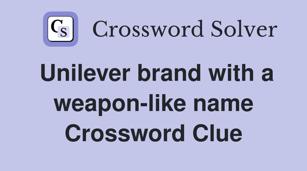 Unilever brand with a weapon-like name Crossword Clue